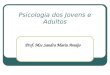 Psicologia dos Jovens e Adultos Prof. Msc Sandra Maria Araújo