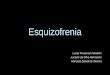 Esquizofrenia Lucas Povarczuk Mocelim Luciano da Silva Alencastro Manoela Ziebell de Oliveira
