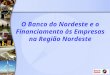 O Banco do Nordeste e o Financiamento às Empresas na Região Nordeste