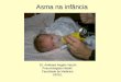 Asma na infância Dr. Amilcare Angelo Vecchi Dr. Amilcare Angelo Vecchi Pneumologista Infantil Faculdade de Medicina UFPEL