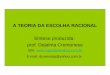 A TEORIA DA ESCOLHA RACIONAL Síntese produzida: prof. Dejalma Cremonese Site:  E-mail: dcremoisp@yahoo.com.br