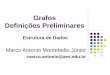 Grafos Definições Preliminares Marco Antonio Montebello Júnior marco.antonio@aes.edu.br Estrutura de Dados