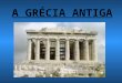 A GRÉCIA ANTIGA. Introdução: A civilização grega surgiu entre os mares Egeu, Jônico e Mediterrâneo, por volta de 2000 AC. Formou-se após a migração de