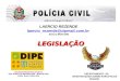 Policiacivil.sp.gov.br/denarc LAERCIO REZENDE laercio_rezende@zipmail.com.br (0xx11) 8428-2382 LEGISLAÇÃO LEGISLAÇÃO dipe.denarc@policiacivil.sp.gov.br