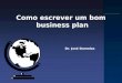 Como escrever um bom business plan Dr. José Dornelas