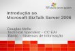 Introdução ao Microsoft BizTalk Server 2006 Douglas Mello Technical Specialist – CC EAI Tlantic – Sistemas de Informação Douglas Mello Technical Specialist