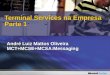 André Luiz Mattos Oliveira MCT+MCSE+MCSA:Messaging Terminal Services na Empresa Parte 1