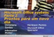 Microsoft Office system: Parte 2 Prontos para um novo dia Christiano Santos Information Worker Microsoft Brasil Herleson Pontes Microsoft Office Specialist