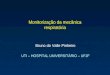 Monitorização da mecânica respiratória Bruno do Valle Pinheiro UTI – HOSPITAL UNIVERSITÁRIO – UFJF