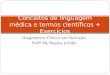 Diagnóstico Clinico em Nutrição Profª Ms Regina Jordão Conceitos de linguagem médica e termos científicos + Exercícios