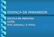 DOENÇA DE PARKINSON ESCOLA DE MEDICINA UCPEL Prof. Antonio J. V. Pinho