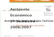 Fevereiro 2007Boguslawa Sardinha // Sandrina Moreira1 Ambiente Económico 1º Semestre - 2006/2007 Acetatos de Apoio às Aulas Teóricas 1. Globalização dos