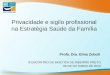 Privacidade e sigilo profissional na Estratégia Saúde da Família III ENCONTRO DE BIOETICA DE RIBEIRÃO PRETO 08 DE OUTUBRO DE 2010 Profa. Dra. Elma Zoboli