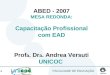 1 ABED - 2007 MESA REDONDA: Capacitação Profissional com EAD Prof a. Dr a. Andrea Versuti UNICOC