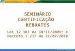São Paulo/SP – 23/Agosto/2010 SEMINÁRIO CERTIFICAÇÃO REBRATES Lei 12.101 de 30/11/2009; e Decreto 7.237 de 21/07/2010
