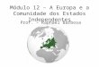 Módulo 12 – A Europa e a Comunidade dos Estados Independentes Prof. – Raphael Barbosa Ramos