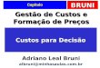 BRUNI Capítulo Custos para Decisão Gestão de Custos e Formação de Preços Adriano Leal Bruni albruni@minhasaulas.com.br