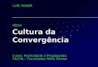 Cultura da Convergência Curso: Publicidade e Propaganda FACHA – Faculdades Hélio Alonso LUIZ AGNER MÍDIA
