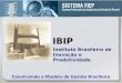 Construindo o Modelo de Gestão Brasileiro IBIP IBIP Instituto Brasileiro de Inovação e Produtividade Construindo o Modelo de Gestão Brasileiro