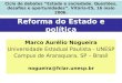 Reforma do Estado e política Marco Aurélio Nogueira Universidade Estadual Paulista - UNESP Campus de Araraquara, SP – Brasil nogueira@fclar.unesp.br Ciclo