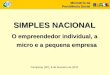Ministério da Previdência Social SIMPLES NACIONAL O empreendedor individual, a micro e a pequena empresa Campinas (SP), 8 de fevereiro de 2010