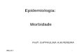 Profª: EnfªPAULINA A.M.PEREIRA Epidemiologia: Morbidade Morbidade 1 AULA 5