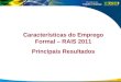Caracter­sticas do Emprego Formal â€“ RAIS 2011 Principais Resultados 1