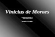 Vinicius de Moraes *19/10/1913 +09/07/1980. Vinicius aos sete anos de idade. Vinicius aos dois anos de idade