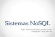 Sistemas NoSQL Prof. Carlos Eduardo Santos Pires cesp@dsc.ufcg.edu.br