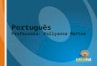 Português Professora: Pollyanna Mattos. FONÉTICA: Estudo dos sons de uma língua, ou seja, de seus FONEMAS