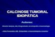 CALCINOSE TUMORAL IDIOPÁTICA Autores: - Ricardo Manjate, MD, Pósgraduado em ortopedia e traumatologia - Alírio Fernandes, MD, Ortopedista e traumatologista