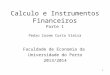 1 Calculo e Instrumentos Financeiros Parte 1 Pedro Cosme Costa Vieira Faculdade de Economia da Universidade do Porto 2013/2014