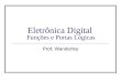 Eletrônica Digital Funções e Portas Lógicas Prof. Wanderley