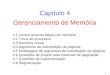 1 Gerenciamento de Memória Capítulo 4 4.1 Gerenciamento básico de memória 4.2 Troca de processos 4.3 Memória virtual 4.4 Algoritmos de substituição de
