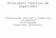 Principais famílias de algoritmos Intercalação (Divisão e Conquista) Incremental Distribuição Algoritmos Aleatórios