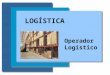 LOGÍSTICA Operador Logístico. Logística OPERADOR LOGÍSTICO Diferencial Competitivo e Logística O gerenciamento logístico eficiente, que pode proporcionar