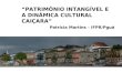 PATRIMÔNIO INTANGÍVEL E A DINÂMICA CULTURAL CAIÇARA Patricia Martins – IFPR/Pguá