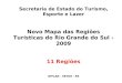 Secretaria de Estado do Turismo, Esporte e Lazer Novo Mapa das Regiões Turísticas do Rio Grande do Sul - 2009 11 Regiões DIPLAN - SETUR - RS