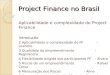 Project Finance no Brasil Aplicabilidade e complexidade do Project Finance Introdução 2 Aplicabilidade e complexidade do PF - Leandro 3 Qualidade do empreendimento-