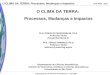ACA 0415 - 2007 O CLIMA DA TERRA: Processos, Mudanças e Impactos Departamento de Ciências Atmosféricas – IAG-USP O CLIMA DA TERRA: Processos, Mudanças
