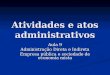 Atividades e atos administrativos Aula 9 Administração Direta e Indireta Empresa pública e sociedade de economia mista