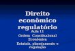 Direito econômico regulatório Aula 11 Ordem Constitucional Econômica Estatais, planejamento e regulação