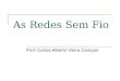 As Redes Sem Fio Prof: Carlos Alberto Vieira Campos