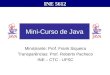 Mini-Curso de Java Ministrante: Prof. Frank Siqueira Transparências: Prof. Roberto Pacheco INE – CTC - UFSC INE 5612