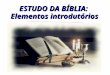 ESTUDO DA BÍBLIA: Elementos introdutórios. CONTEXTO:CULTURALHISTÓRICOLINGUÍSTICOGEOGRÁFICO