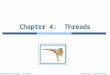 Silberschatz, Galvin and Gagne ©2009Operating System Concepts â€“ 8 th Edition Chapter 4: Threads