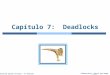 Silberschatz, Galvin and Gagne ©2009 Operating System Concepts â€“ 8 th Edition Cap­tulo 7: Deadlocks
