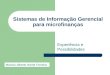 Sistemas de Informação Gerencial para microfinanças Experiência e Possibilidades Marcos Alberto Neme Ferreira