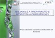 Prof. Eduardo Lucena Cavalcante de Amorim ISO 14001 E A PREPARAÇÃO E RESPOSTA A EMERGÊNCIAS Universidade Federal de Alagoas – UFAL Unidade Acadêmica Centro