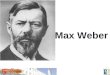 Max Weber. VIDA Maximillian Carl Emil Weber Nasceu em 1864 em Erfurt, Turíngia (Alemanha Oriental) ; Seu pai: autocrata X industrial têxtil - interferência